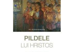 Pildele lui Hristos. Invataturi mereu noi pentru cresterea copiilor - Feodor Borodin