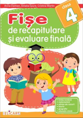 Fise de recapitulare si evaluare finala pentru clasa a 4-a - Arina Damian