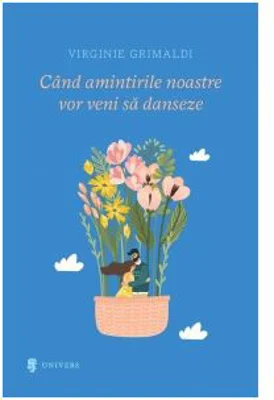 Cand amintirile noastre vor veni sa danseze - Virginie Grimaldi