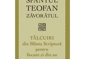 Talcuiri din Sfanta Scriptura pentru fiecare zi din an. Editia a treia - sf. Teofan Zavoratul