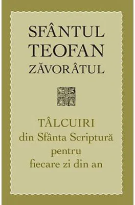 Talcuiri din Sfanta Scriptura pentru fiecare zi din an. Editia a treia - sf. Teofan Zavoratul