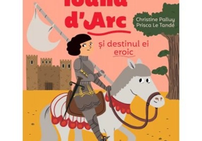 Povestea mea de seara. Ioana d'Arc si destinul ei eroic - Christine Palluy, Prisca Le Tande