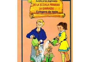 De la scoala primara la gimnaziu. Culegere de teste