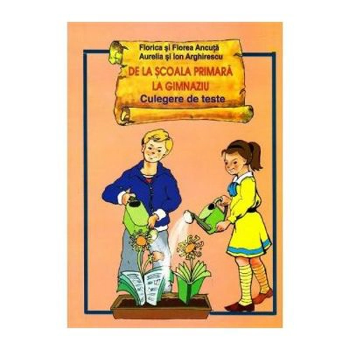 De la scoala primara la gimnaziu. Culegere de teste