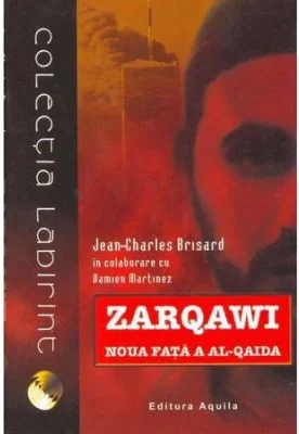 Zarqawi, noua fata a Al-Qaida - Jean Charles-Brisard, Damien Martinez, Ed. Aquila