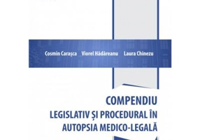 Compendiu legislativ si procedural in autopsia medico-legala - Cosmin Carasca, Viorel Hadareanu, Laura Chinezu