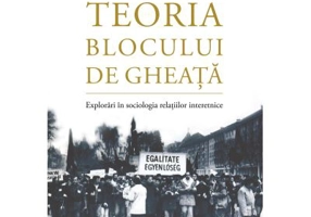 Teoria blocului de gheata. Explorari in sociologia relatiilor interetnice - Marius Lazar