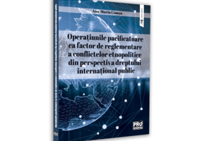 Operatiunile pacificatoare ca factor de reglementare a conflictelor etnopolitice din perspectiva dreptului international public - Ana-Maria Comsa