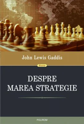 Despre marea strategie - John Lewis Gaddis