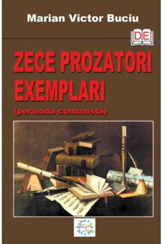 Zece prozatori exemplari. Perioada comunista - Marian Victor Buciu