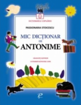 Mic dictionar de antonime - Passionaria Stoicescu