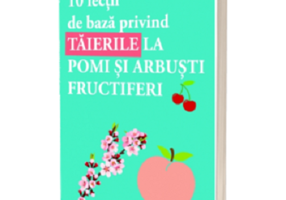 10 Lectii de baza privind taierile la pomi si arbusti - Armelle Cottenceau