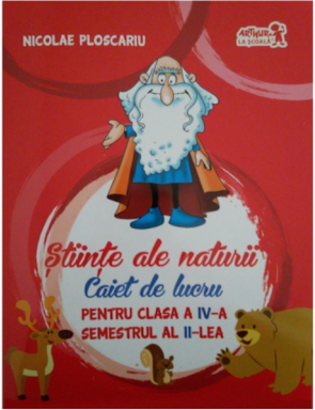 Stiinte ale naturii. Caiet de lucru pentru clasa a 4-a Semestrul 2 - Nicolae Ploscaru