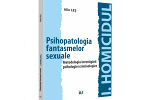Psihopatologia fantasmelor sexuale. Metodologia investigarii psihologiei criminologice - Alin Les
