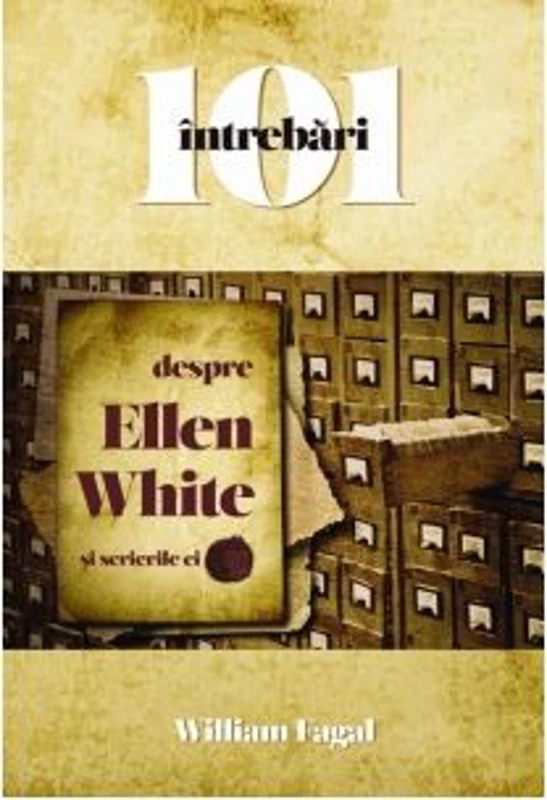 101 intrebari despre Ellen White si scrierile ei
