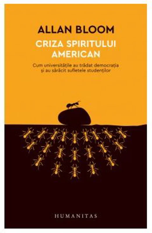 Criza spiritului american. Cum universitatile au tradat democratia si au saracit sufletele studentilor - Allan Bloom