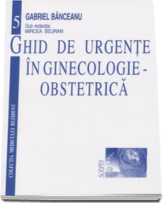 Ghid de urgente in ginecologie-obstetrica - Gabriel Banceanu
