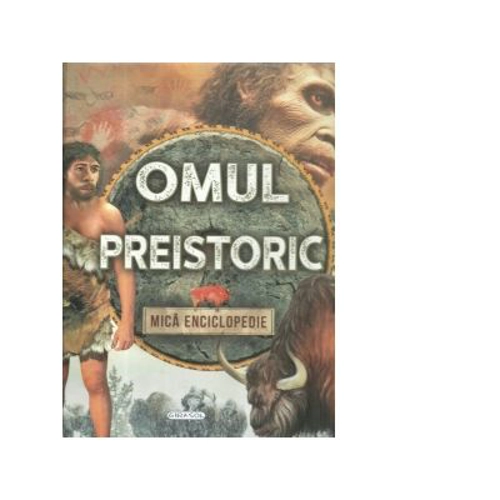 Omul preistoric. Mica enciclopedie
