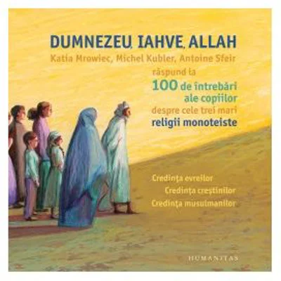 Dumnezeu, Iahve, Allah - Katia Mrowiec, Michel Kubler, Antoine Sfeir