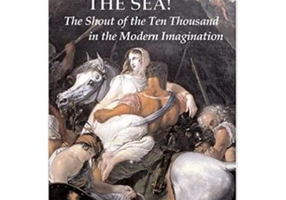 The Sea! The Sea! The Shout of the Ten Thousand in the Modern Imagination - Tim Rood