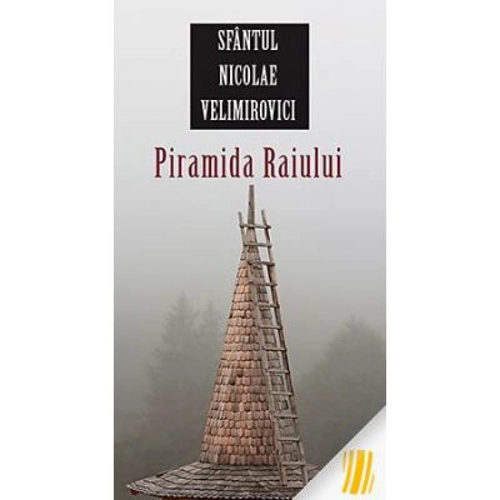 Piramida Raiului - sf. Nicolae Velimirovici. Traducere: Gheorghita Ciocioi