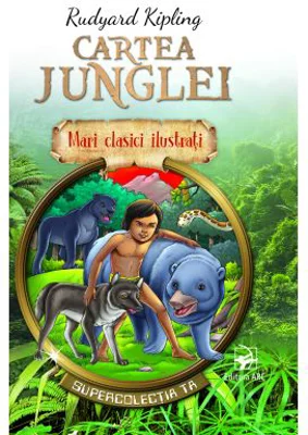 Cartea junglei. Mari clasici ilustrati