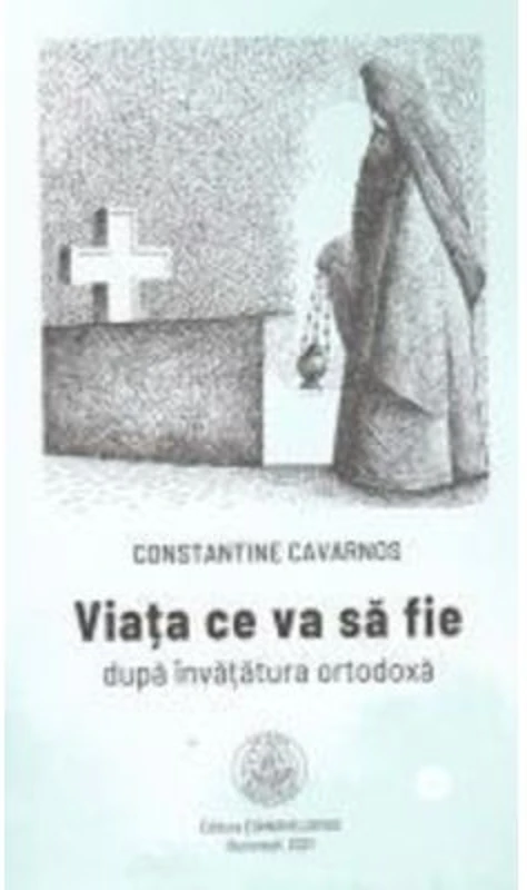 Viata ce va sa fie dupa invatatura ortodoxa - Constantine Cavarnos