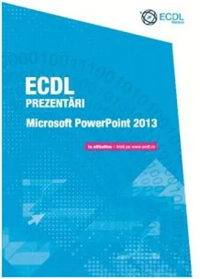 ECDL Prezentari. Microsoft PowerPoint 2013 - Raluca Constantinescu, Ionut Danaila