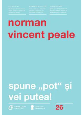 Spune pot si vei putea! Editia a 4-a - Norman Vincent Peale