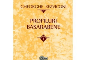 Profiluri basarabene. Volumul 1 - Gheorghe Bezviconi