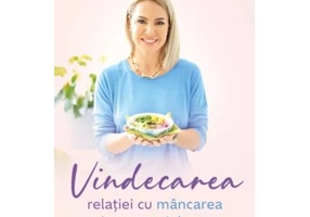 Vindecarea relatiei cu mancarea si cu propriul corp - Cori Gramescu