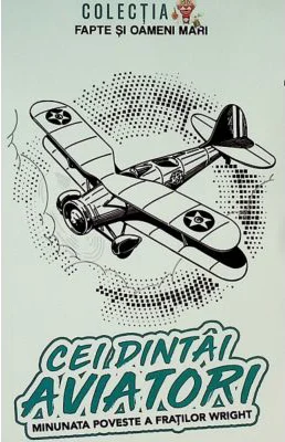 Cei dintai aviatori. Minunata poveste a fratilor Wright - Ion Colesiu