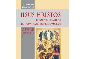 Iisus Hristos, Lumina lumii si îndumnezeitorul omului - Pr. Prof. Dr. Dumitru Staniloae