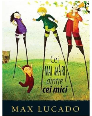 Cei mai mari dintre cei mici. Seria Aventuri pentru suflet - Max Lucado