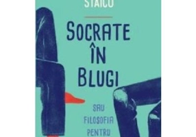 Socrate in blugi sau filosofia pentru adolescenti - Laurentiu Staicu