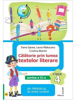 Calatorie prin lumea textelor literare. Partea 2. Din manualul de limba romana pentru clasa a 4-a, AL - Dana Oprea