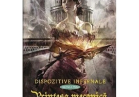 Printesa mecanica. Dispozitive infernale, cartea 3 - Cassandra Clare