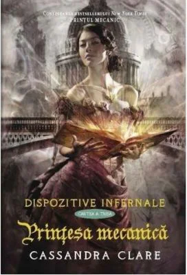 Printesa mecanica. Dispozitive infernale, cartea 3 - Cassandra Clare