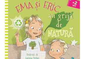 Ema si Eric au grija de natura - Ioana Chicet-Macoveiciuc