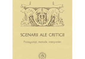 Scenarii ale criticii. Protagonisti, metode, interpretari - Calin Teutisan