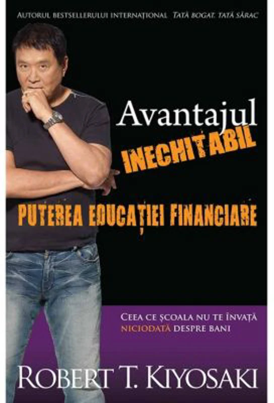 Avantajul inechitabil. Puterea educatiei financiare - Robert T. Kiyosaki