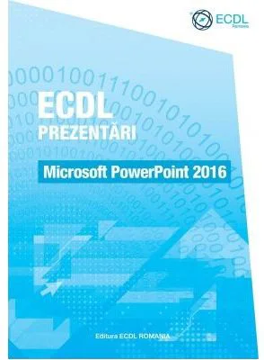 ECDL Prezentari. Microsoft PowerPoint 2016 - Raluca Constantinescu, Ionut Danaila