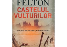 Castelul vulturilor. Evadare din fortareata lui Mussolini - Mark Felton