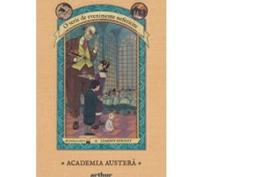 O serie de evenimente nefericite. A cincea carte - Academia austera - Lemony Snicket