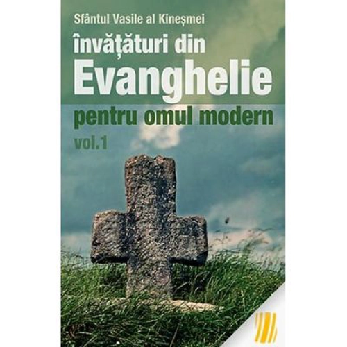 Invataturi din Evanghelie pentru omul modern. Talcuiri la Evanghelia dupa Marcu. Volumul 1 - sf. Vasile al Kinesmei
