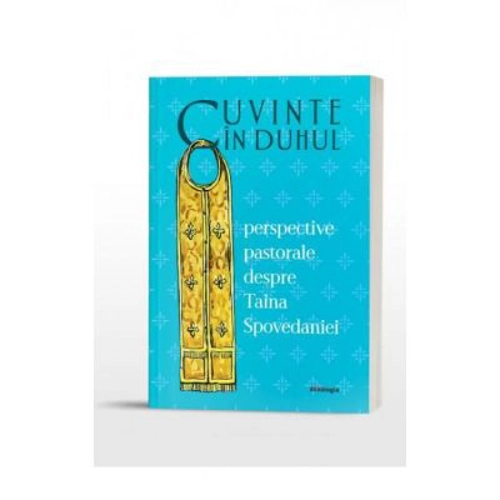 Cuvinte in duhul. Perspective pastorale despre Taina Spovedaniei