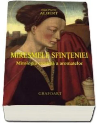 Miresmele Sfinteniei. Mitologia crestina a aromatelor