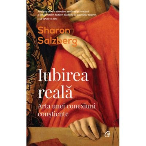 Iubirea reala. Arta unei conexiuni constiente - Sharon Salzberg