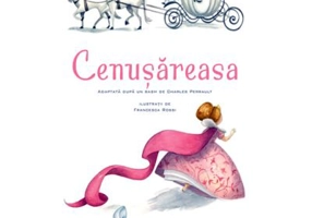 Cenusareasa - Charles Perrault. Ilustratii de Francesca Rossi