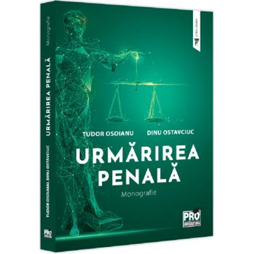 Urmarirea penala. Monografie - Dinu Ostavciuc, Tudor Osoianu